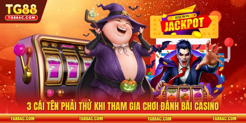 3 cái tên phải thử khi tham gia chơi đánh bài casino