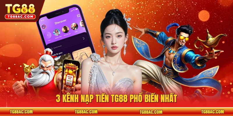 3 kênh nạp tiền TG88 phổ biến nhất