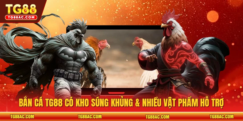 Bắn cá TG88 có kho súng khủng & nhiều vật phẩm hỗ trợ