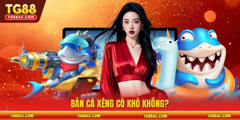 Bắn cá xèng có khó không?