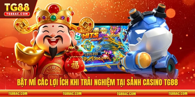 Bật mí các lợi ích khi trải nghiệm tại sảnh Casino TG88