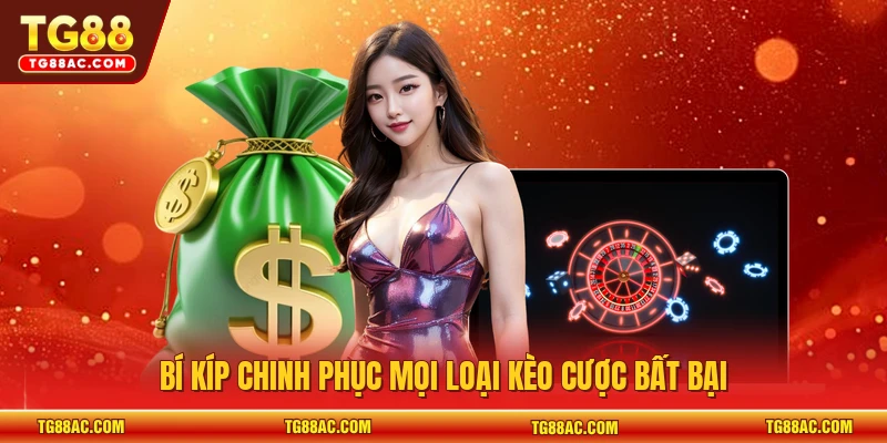 Bí kíp chinh phục mọi loại kèo cược bất bại