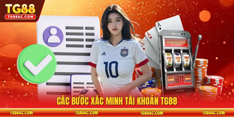 Các bước xác minh tài khoản TG88