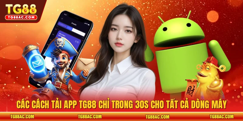 Các Cách Tải App TG88 Chỉ Trong 30s Cho Tất Cả Dòng Máy