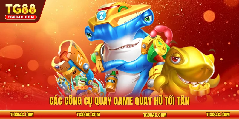 Các công cụ quay game quay hũ tối tân