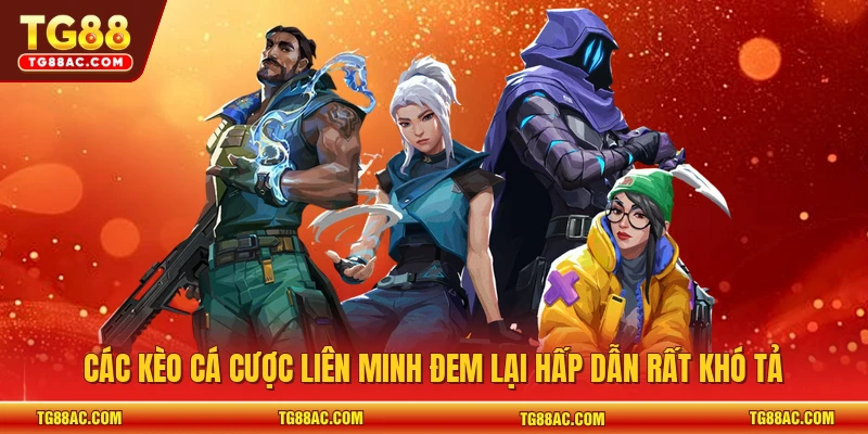 Các kèo cá cược liên minh đem lại hấp dẫn rất khó tả