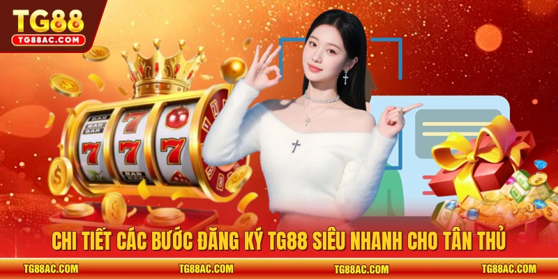 Chi tiết các bước đăng ký TG88 siêu nhanh cho tân thủ