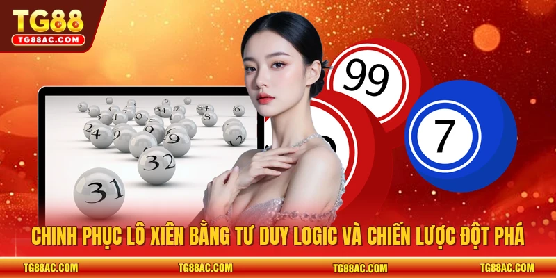 Chinh phục lô xiên bằng tư duy logic và chiến lược đột phá