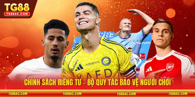 Chính sách riêng tư - Bộ quy tắc bảo vệ người chơi