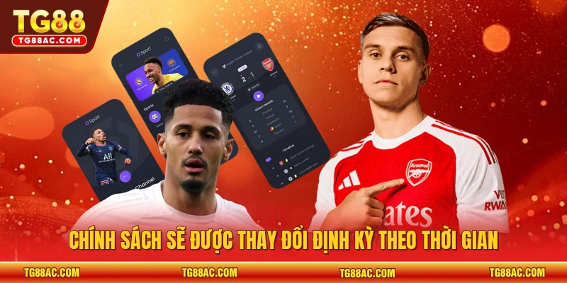 Chính sách sẽ được thay đổi định kỳ theo thời gian
