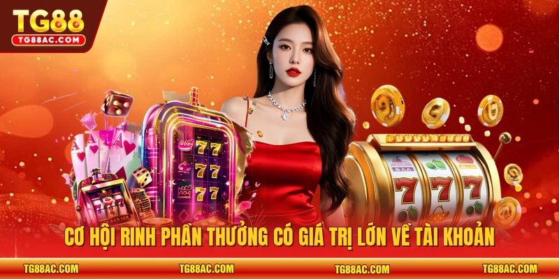 Cơ hội rinh phần thưởng có giá trị lớn về tài khoản 