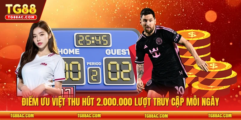 Điểm ưu việt thu hút 2.000.000 lượt truy cập mỗi ngày