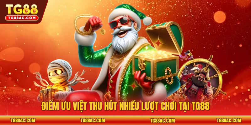 Điểm ưu việt thu hút nhiều lượt chơi tại TG88