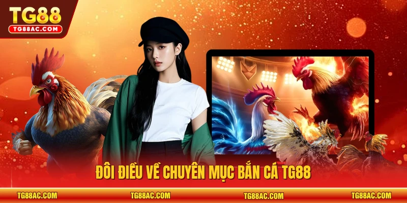 Đôi điều về chuyên mục bắn cá TG88