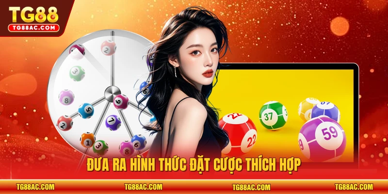 Đưa ra hình thức đặt cược thích hợp
