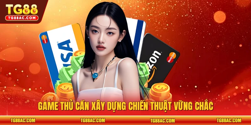 Game thủ cần xây dựng chiến thuật vững chắc