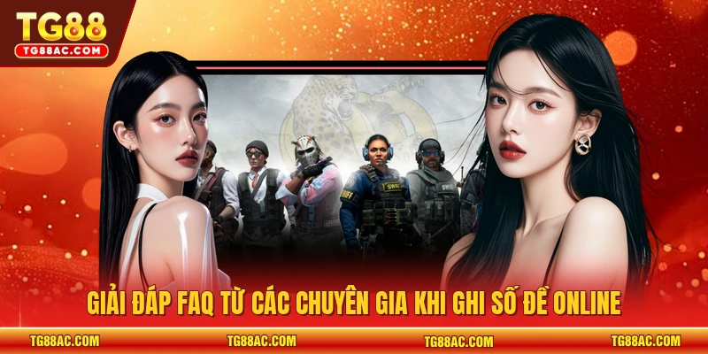Giải đáp FAQ từ các chuyên gia khi ghi số đề online 