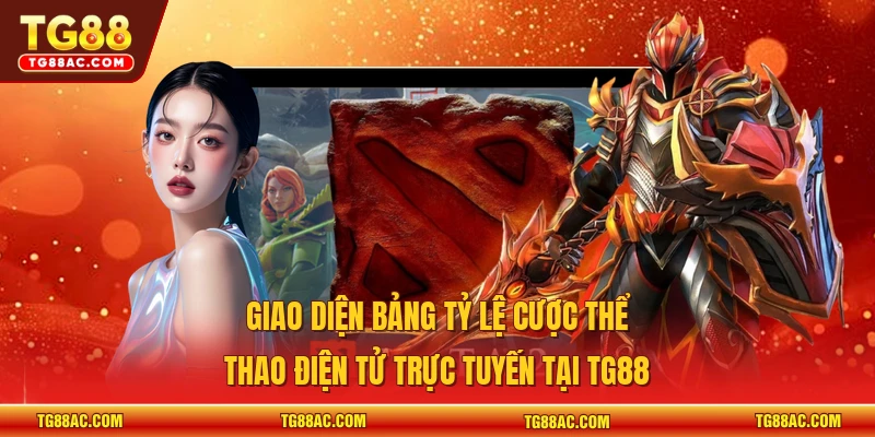 Giao diện bảng tỷ lệ cược thể thao điện tử trực tuyến tại TG88