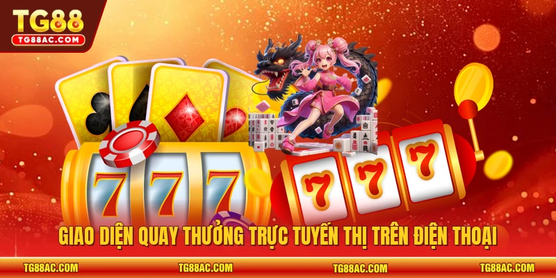 Giao diện quay thưởng trực tuyến thị trên điện thoại