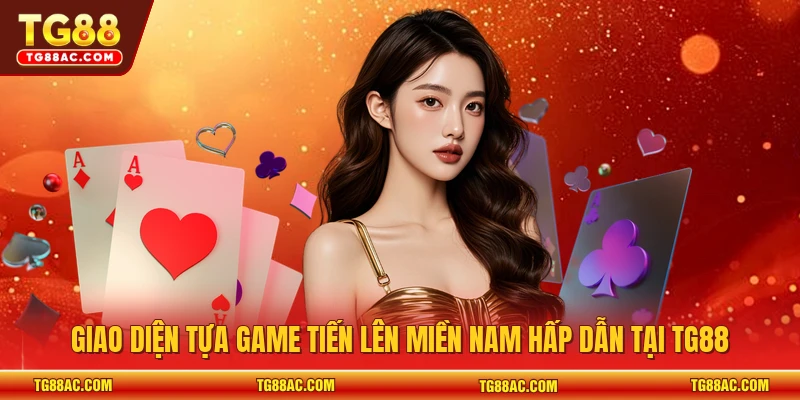 Giao diện tựa game Tiến Lên Miền Nam hấp dẫn tại TG88