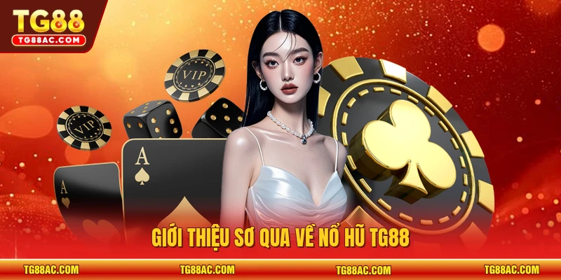 Giới thiệu sơ qua về nổ hũ TG88
