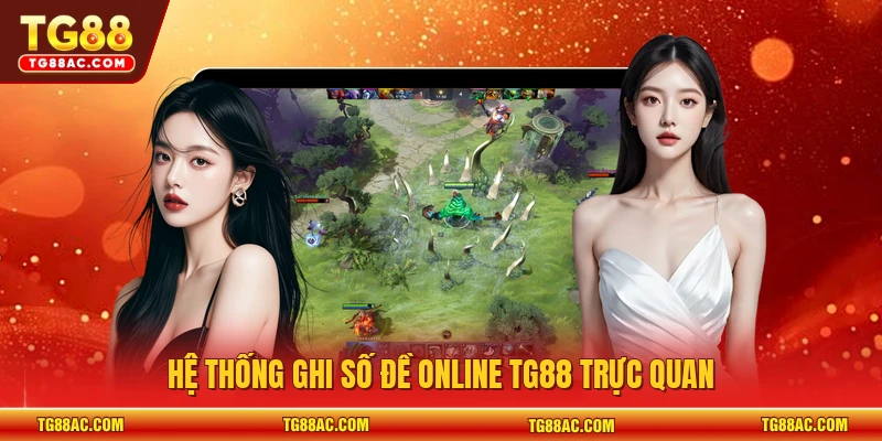 Hệ thống ghi số đề online TG88 trực quan 