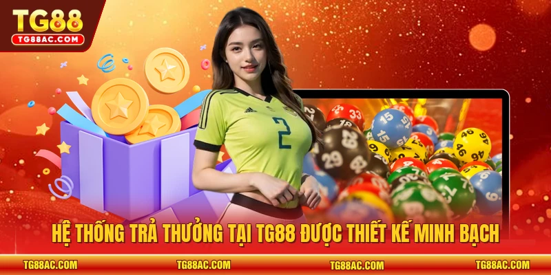 Hệ thống trả thưởng tại TG88 được thiết kế minh bạch