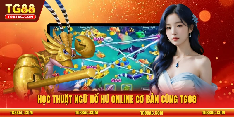 Học thuật ngữ nổ hũ online cơ bản cùng TG88