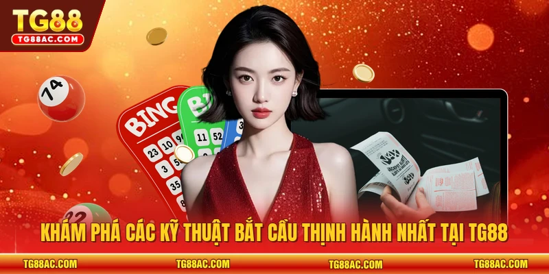 Khám phá các kỹ thuật bắt cầu thịnh hành nhất tại TG88