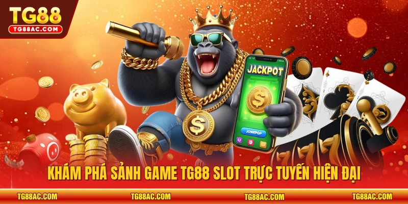 Khám phá sảnh game TG88 slot trực tuyến hiện đại