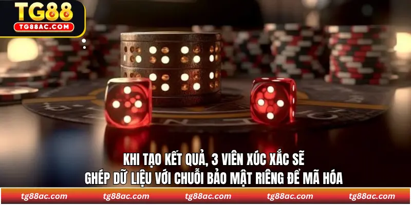 Khi tạo kết quả, 3 viên xúc xắc sẽ ghép dữ liệu với chuỗi bảo mật riêng để mã hóa