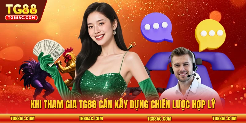Khi tham gia TG88 cần xây dựng chiến lược hợp lý