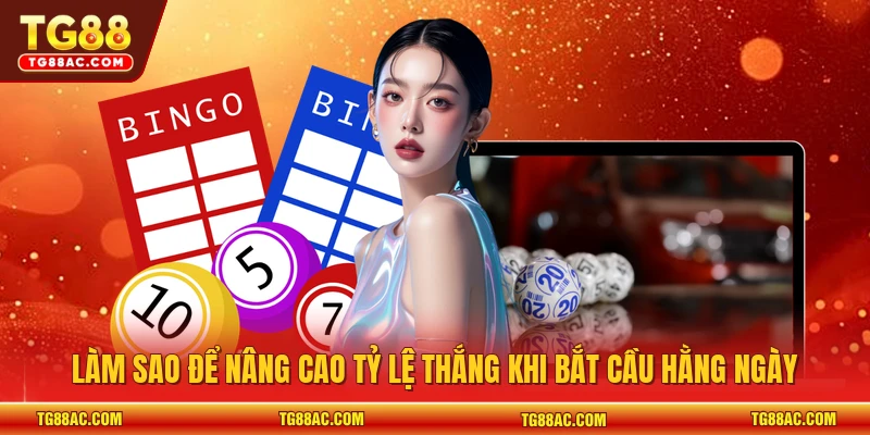 Làm sao để nâng cao tỷ lệ thắng khi bắt cầu hằng ngày 