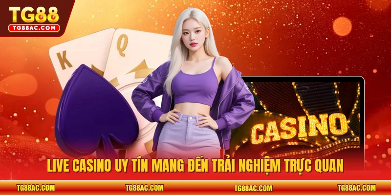 Live casino uy tín mang đến trải nghiệm trực quan