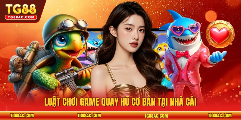 Luật chơi game quay hũ cơ bản tại nhà cái