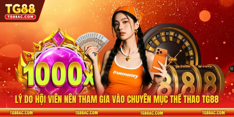 Lý do hội viên nên tham gia vào chuyên mục thể thao TG88