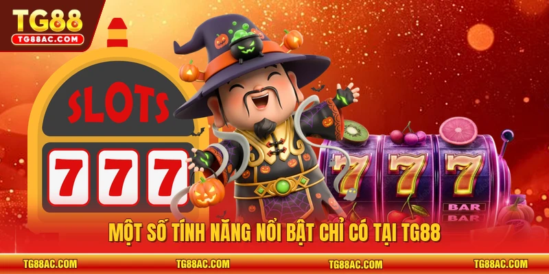 Một số tính năng nổi bật chỉ có tại TG88