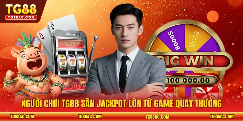 Người chơi TG88 săn Jackpot lớn từ game quay thưởng