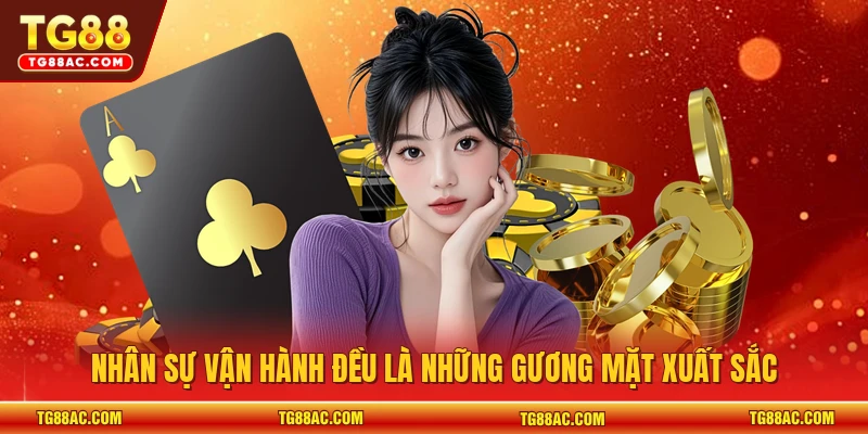 Nhân sự vận hành đều là những gương mặt xuất sắc