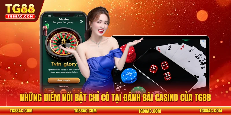 Những điểm nổi bật chỉ có tại đánh bài casino của TG88