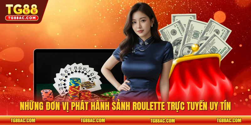 Những đơn vị phát hành sảnh roulette trực tuyến uy tín 