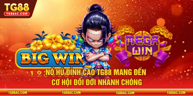 Nổ hũ đỉnh cao TG88 mang đến cơ hội đổi đời nhanh chóng