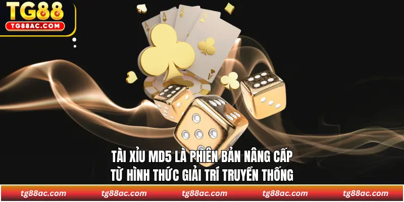 Tài xỉu MD5 là phiên bản nâng cấp từ hình thức giải trí truyền thống