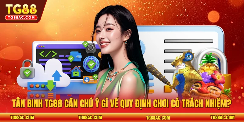 Tân binh TG88 cần chú ý gì về quy định chơi có trách nhiệm?