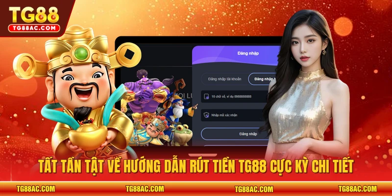 Tất tần tật về hướng dẫn rút tiền TG88 cực kỳ chi tiết