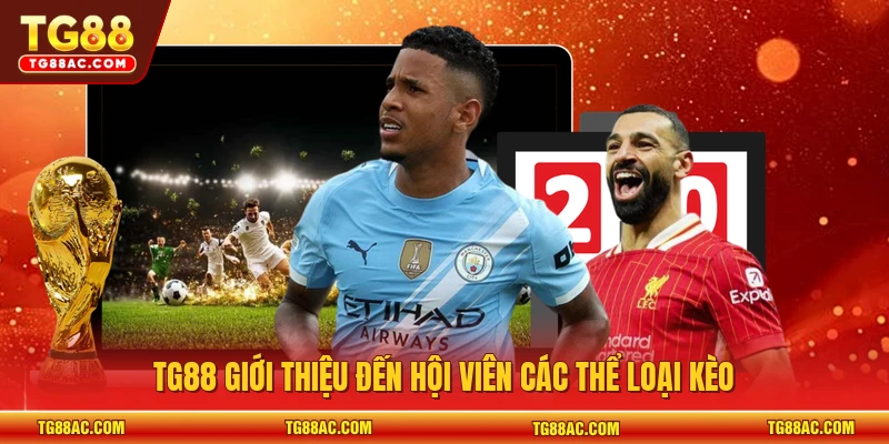 TG88 giới thiệu đến hội viên các thể loại kèo
