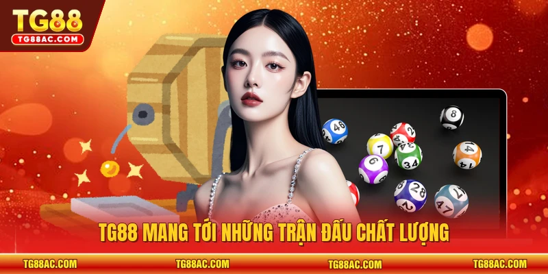 TG88 mang tới những trận đấu chất lượng