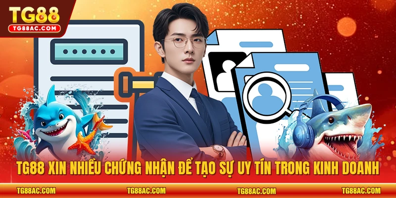 TG88 xin nhiều chứng nhận để tạo sự uy tín trong kinh doanh