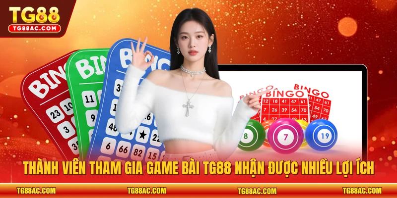 Thành viên tham gia game bài TG88 nhận được nhiều lợi ích