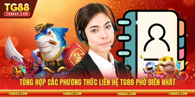 Tổng hợp các phương thức liên hệ TG88 phổ biến nhất 